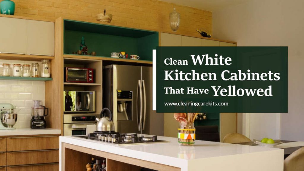 How to clean white kitchen cabinets that have yellowed stain